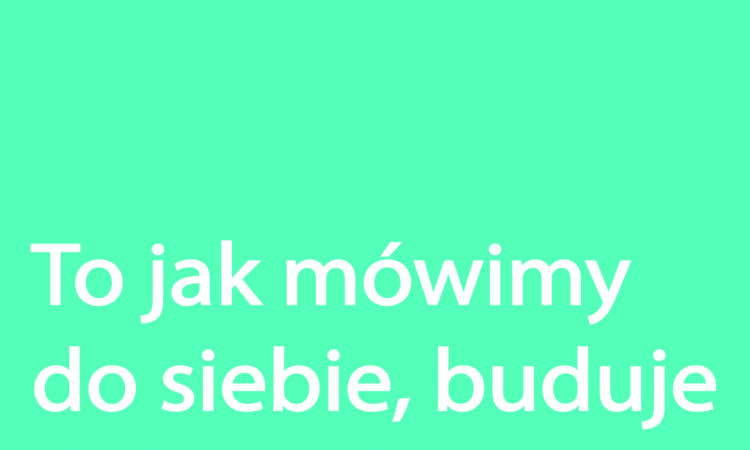 To jak mówimy do siebie buduje dobre relacje