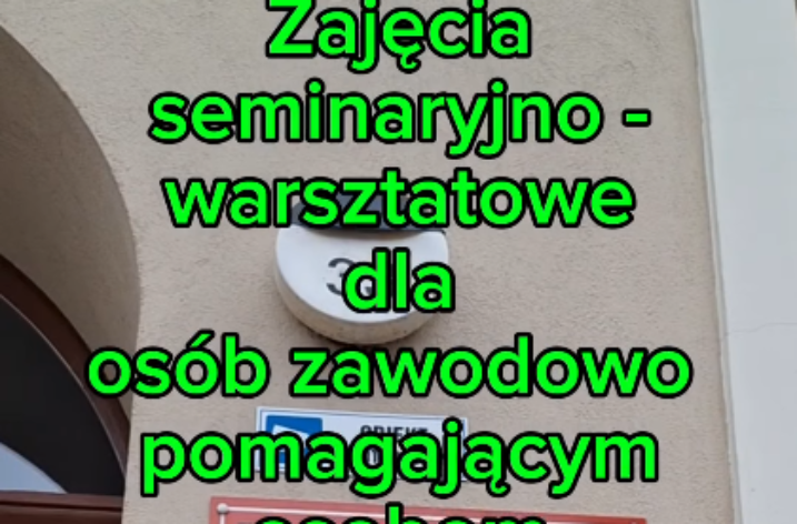 Zajęcia seminaryjno-warsztatowe dla osób zawodowo pomagających osobom uwikłanym w uzależnienia i przemoc domową